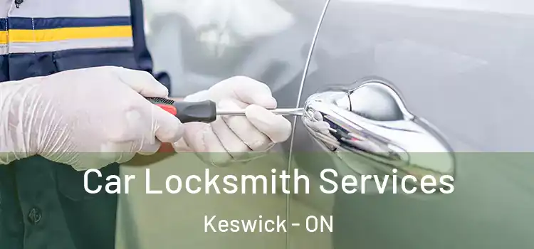 Car Locksmith Services Keswick - ON