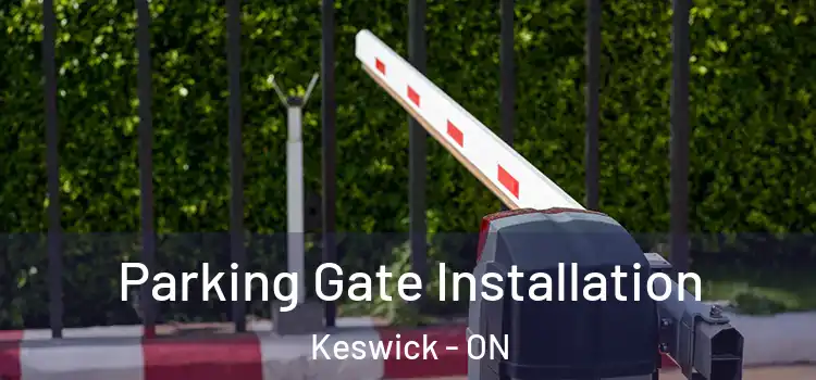 Parking Gate Installation Keswick - ON